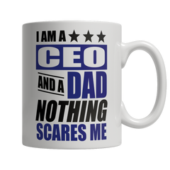 Limited Edition - I Am A CEO and A Dad Nothing Scares Me