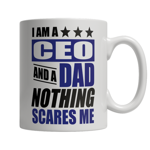 Limited Edition - I Am A CEO and A Dad Nothing Scares Me