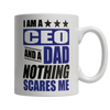 Image of Limited Edition - I Am A CEO and A Dad Nothing Scares Me