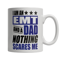 Limited Edition - I Am An EMT and A Dad Nothing Scares Me