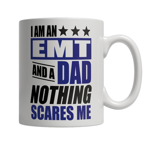 Limited Edition - I Am An EMT and A Dad Nothing Scares Me