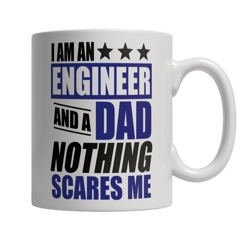 Limited Edition - I Am An Engineer and A Dad Nothing Scares Me