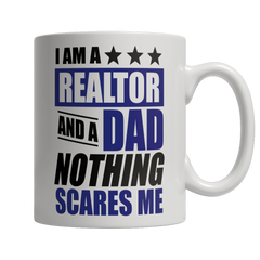 Limited Edition - I Am A Realtor and A Dad Nothing Scares Me