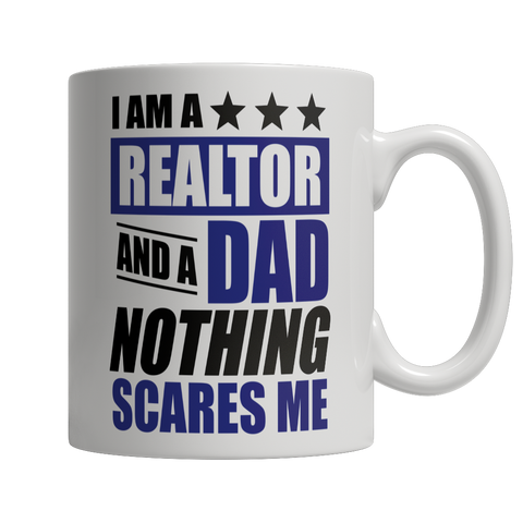 Limited Edition - I Am A Realtor and A Dad Nothing Scares Me