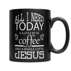 All I Need Today is a Little Bit of Coffee and a Whole Lotta Jesus