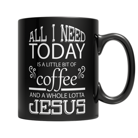 All I Need Today is a Little Bit of Coffee and a Whole Lotta Jesus