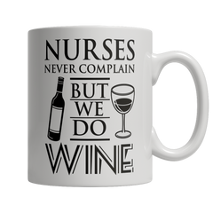 Limited Edition -Nurses Never Complain But We Dd Wine