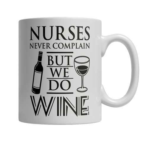 Limited Edition -Nurses Never Complain But We Dd Wine