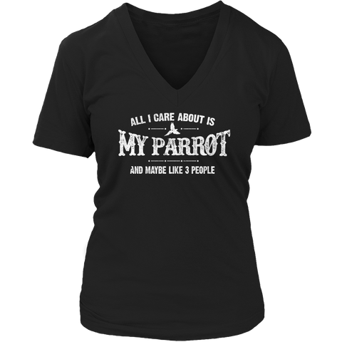 Limited Edition - All I Care About Is My Parrot And Maybe Like 3 People