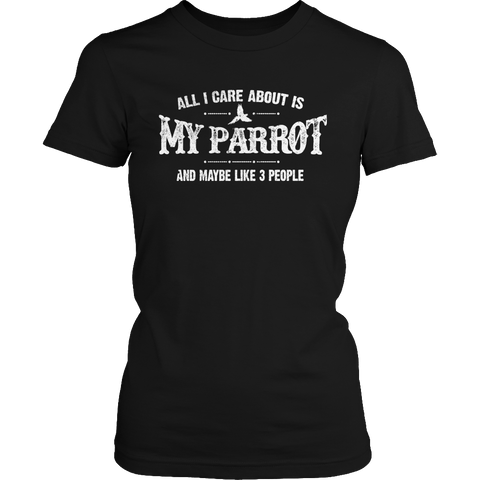 Limited Edition - All I Care About Is My Parrot And Maybe Like 3 People