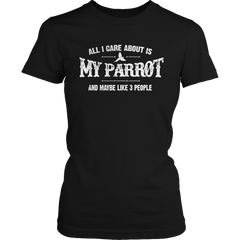 Limited Edition - All I Care About Is My Parrot And Maybe Like 3 People