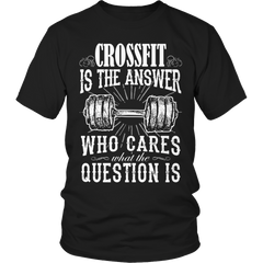 Limited Edition - Crossfit is The Answer who care what the Question is