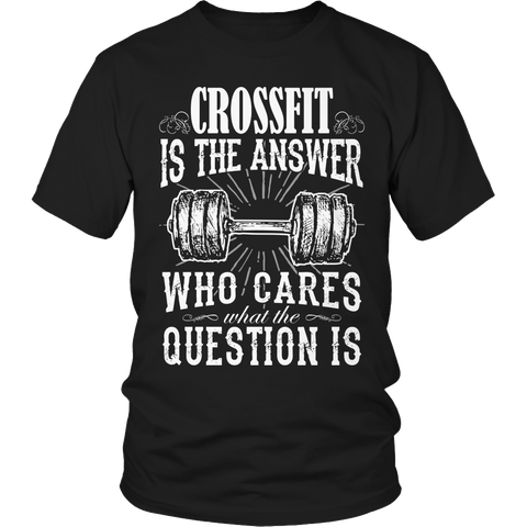 Limited Edition - Crossfit is The Answer who care what the Question is