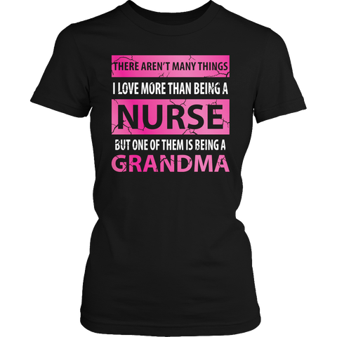 Limited Edition - There Aren't Many Things I Love More Than Being A Nurse But One Of Them Is Being A Grandma