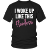 Image of Limited Edition - I Woke Up Like This Flawless - Female