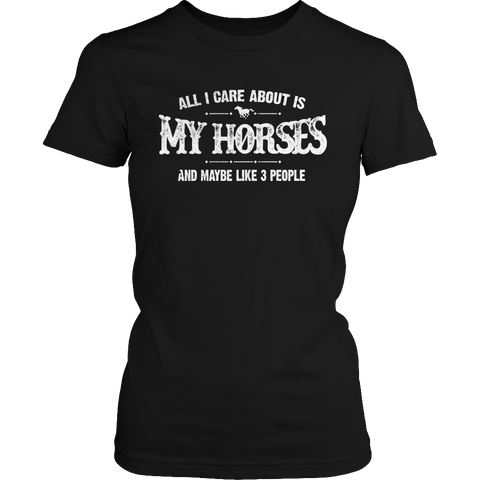 Limited Edition - All I Care About Is My Horses And Maybe Like 3 People