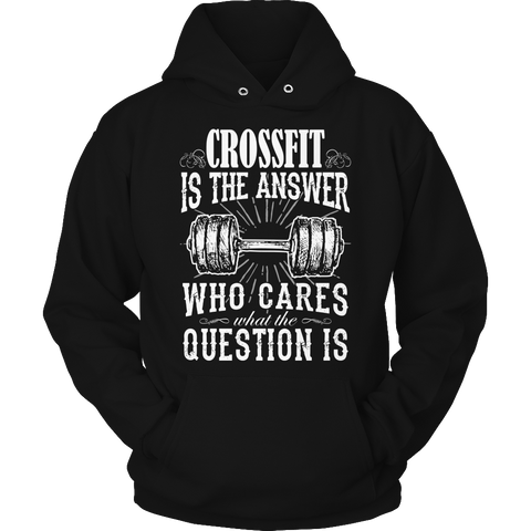 Limited Edition - Crossfit is The Answer who care what the Question is