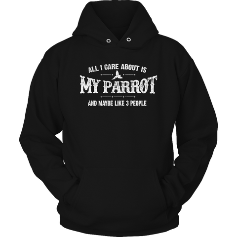 Limited Edition - All I Care About Is My Parrot And Maybe Like 3 People