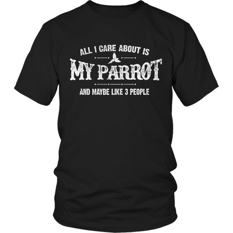 Limited Edition - All I Care About Is My Parrot And Maybe Like 3 People