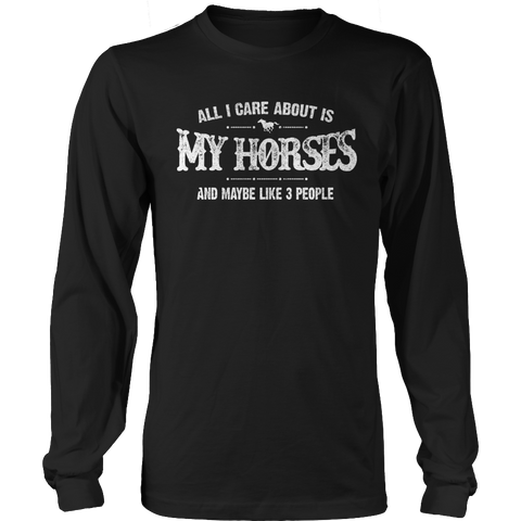 Limited Edition - All I Care About Is My Horses And Maybe Like 3 People