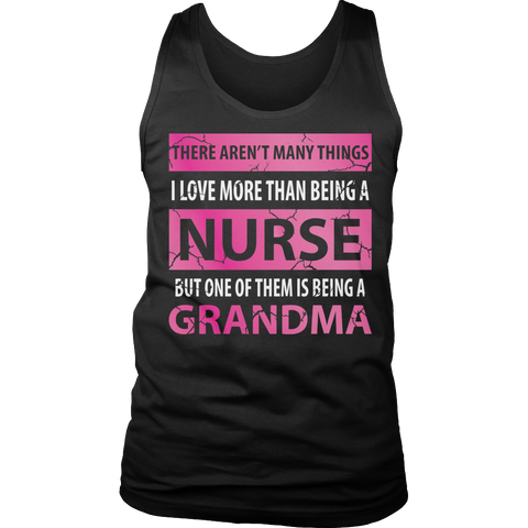 Limited Edition - There Aren't Many Things I Love More Than Being A Nurse But One Of Them Is Being A Grandma