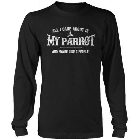 Limited Edition - All I Care About Is My Parrot And Maybe Like 3 People