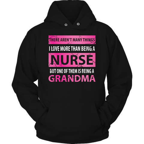 Limited Edition - There Aren't Many Things I Love More Than Being A Nurse But One Of Them Is Being A Grandma