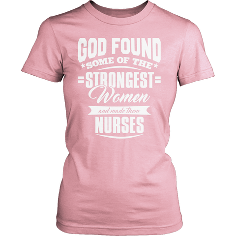 Limited Edition - God Found Some of The Strongest Women and Made Them Nurses